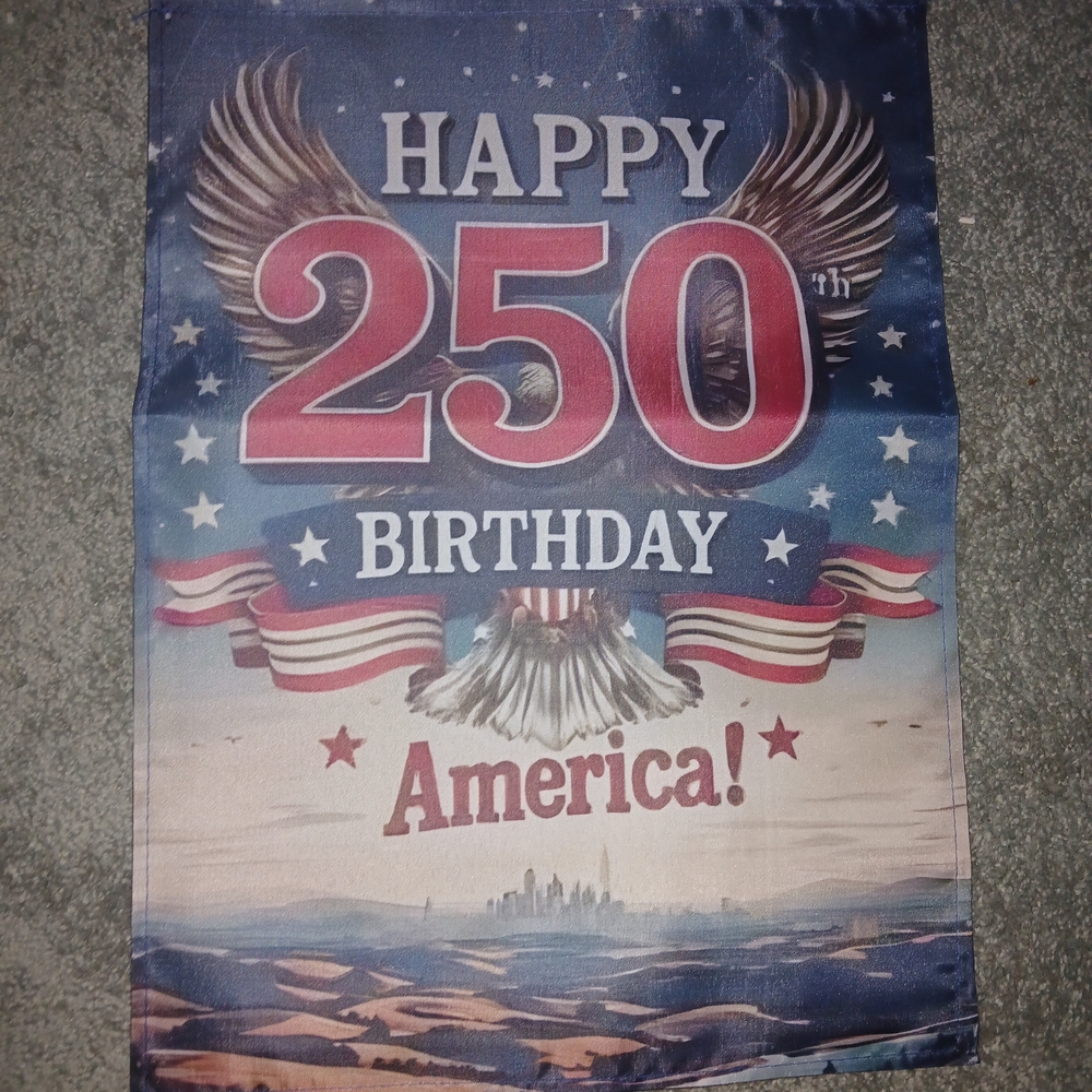 Happy 250th Birthday America Garden Flag NEW!